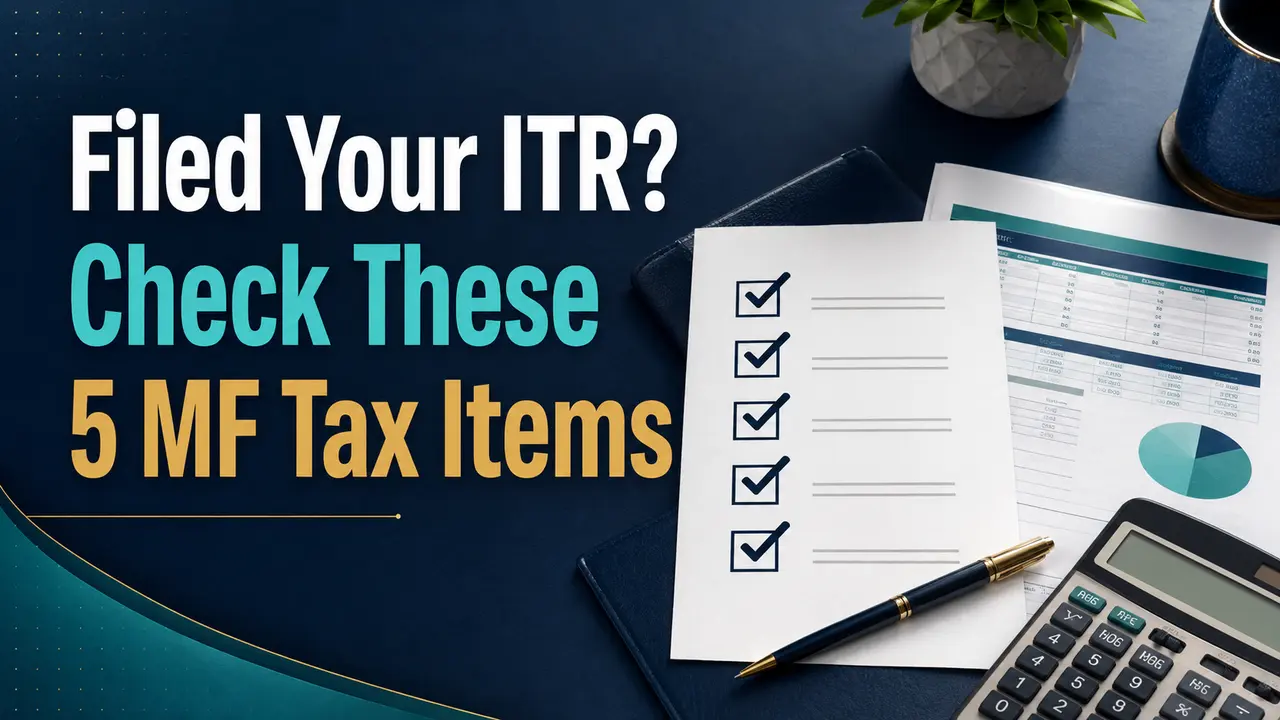 Filed Your ITR? 5 Mutual Fund Tax Checks You Should Still Make